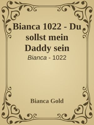 [Bianca 1022] • Du sollst mein Daddy sein